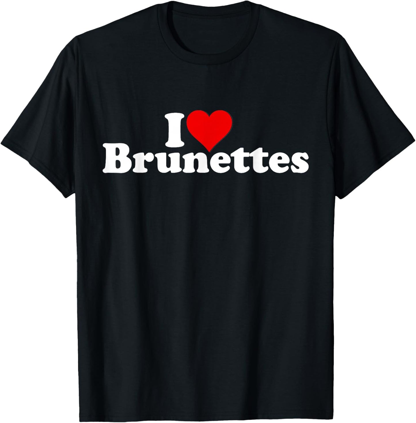 I Love Heart Brunettes Brunette Dark Hair T-Shirt - T-Shirt | Black