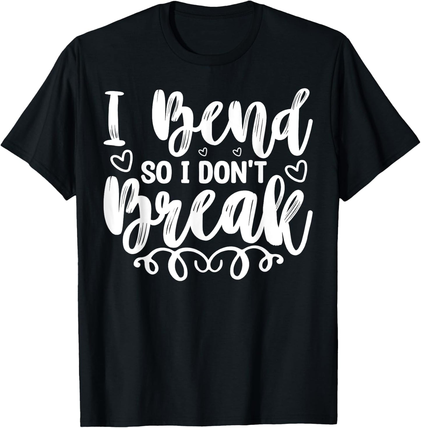 I Bend So I Don't Break Funny Yoga Workout Gym Motivation T-Shirt - T-Shirt | Black