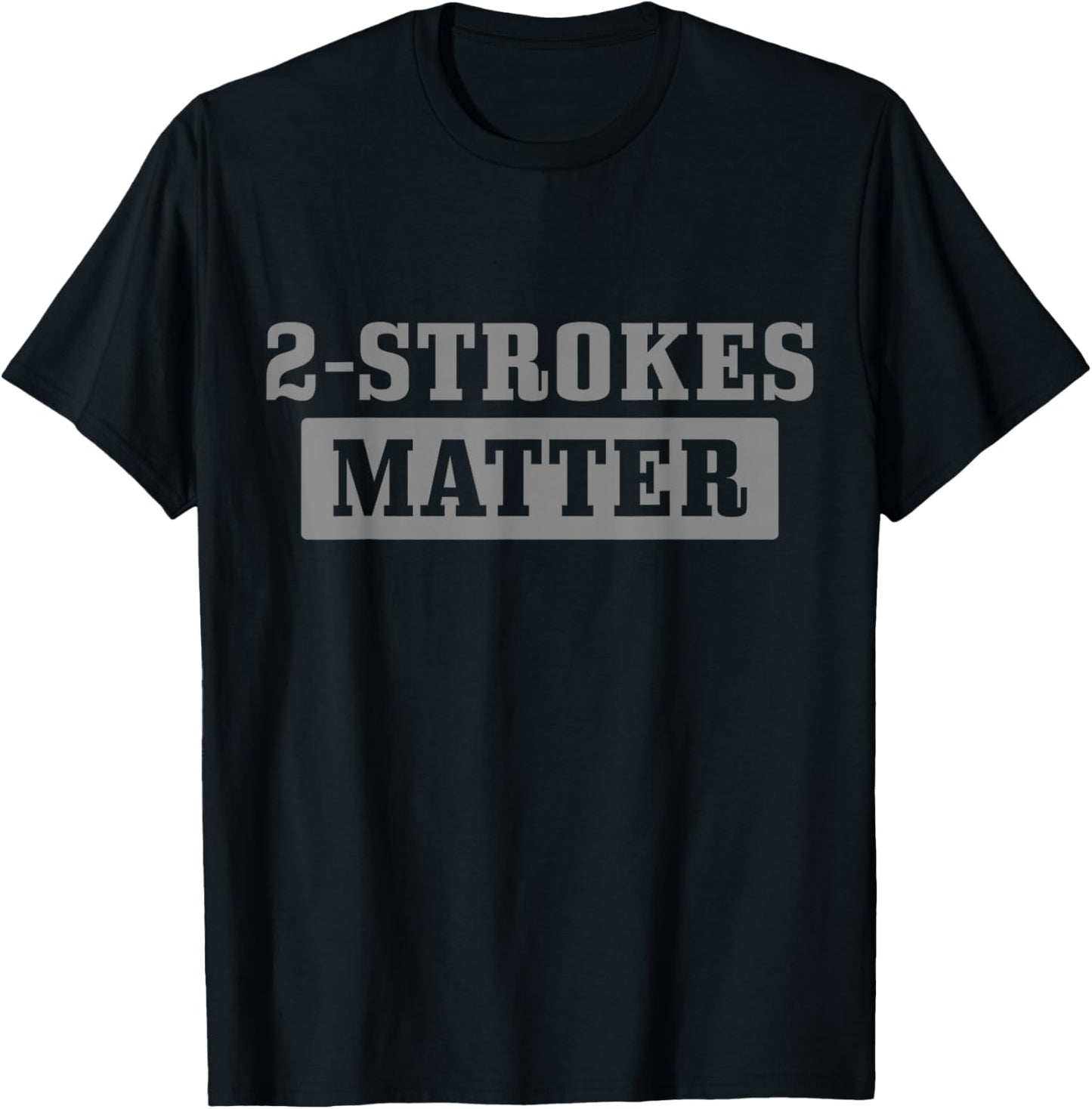2 Strokes Matter Motorcycle Dirt Bike Racing Motocross Biker T-Shirt - T-Shirt | Black