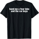 Hand Me A Four Loko And The Car Keys T-Shirt - T-Shirt | Black