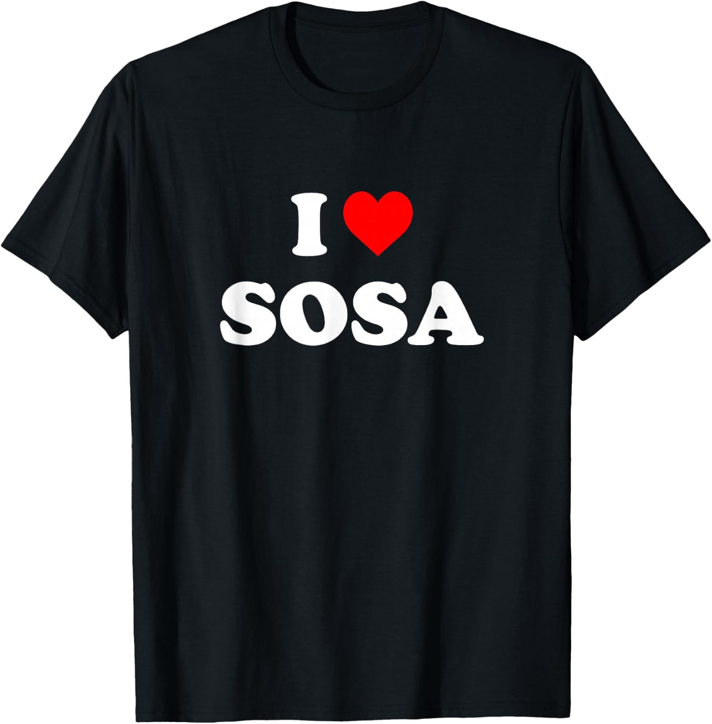 I Love Sosa I Heart Sosa T-Shirt - T-Shirt | Black