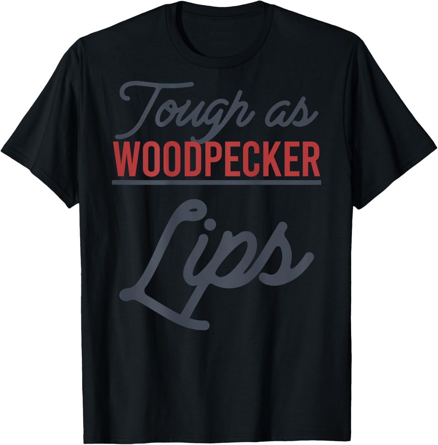 Tough As Woodpecker Lips Bird Animal Nature (In Back) T-Shirt - T-Shirt | Black