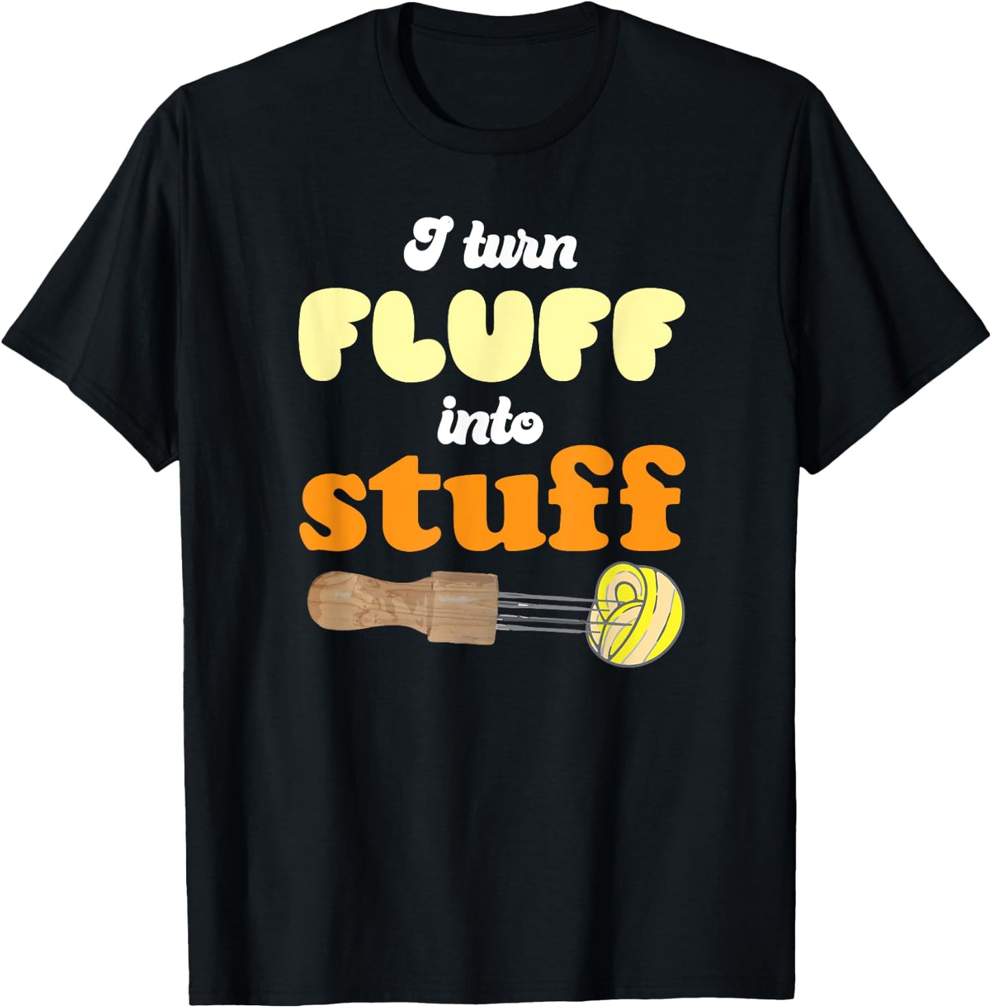I turn fluff into stuff Needle Felting T-Shirt - T-Shirt | Black
