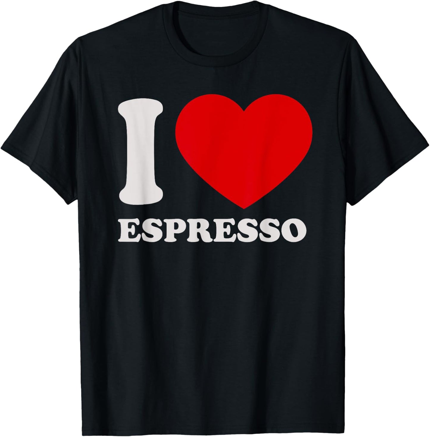 I love Espresso I heart Espresso for Espresso Lover T-Shirt - T-Shirt | Black