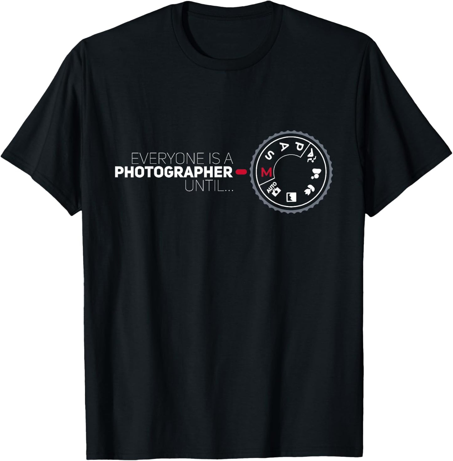 Everyone Is A Photographer Until Manual Mode Funny Camera T-Shirt - T-Shirt | Black