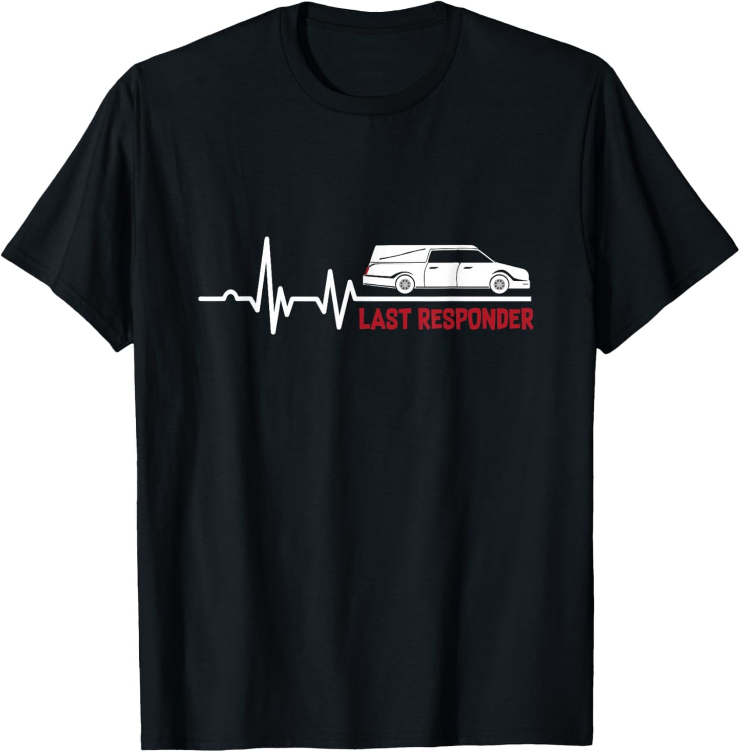 Heartbeat Last Responder | Mortician | Funeral Director T-Shirt - T-Shirt | Black