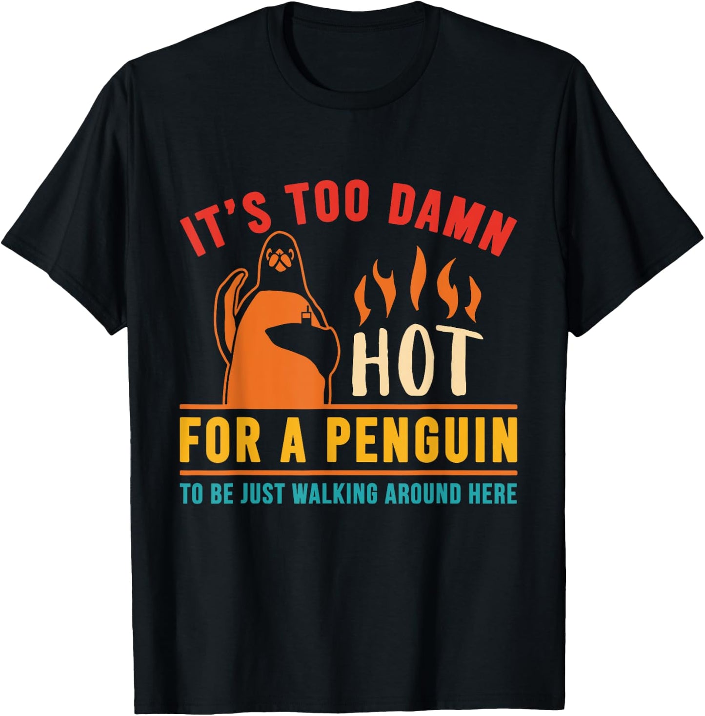 It's Too Damn Hot For A Penguin To Be Just Walking Vintage T-Shirt - T-Shirt | Black