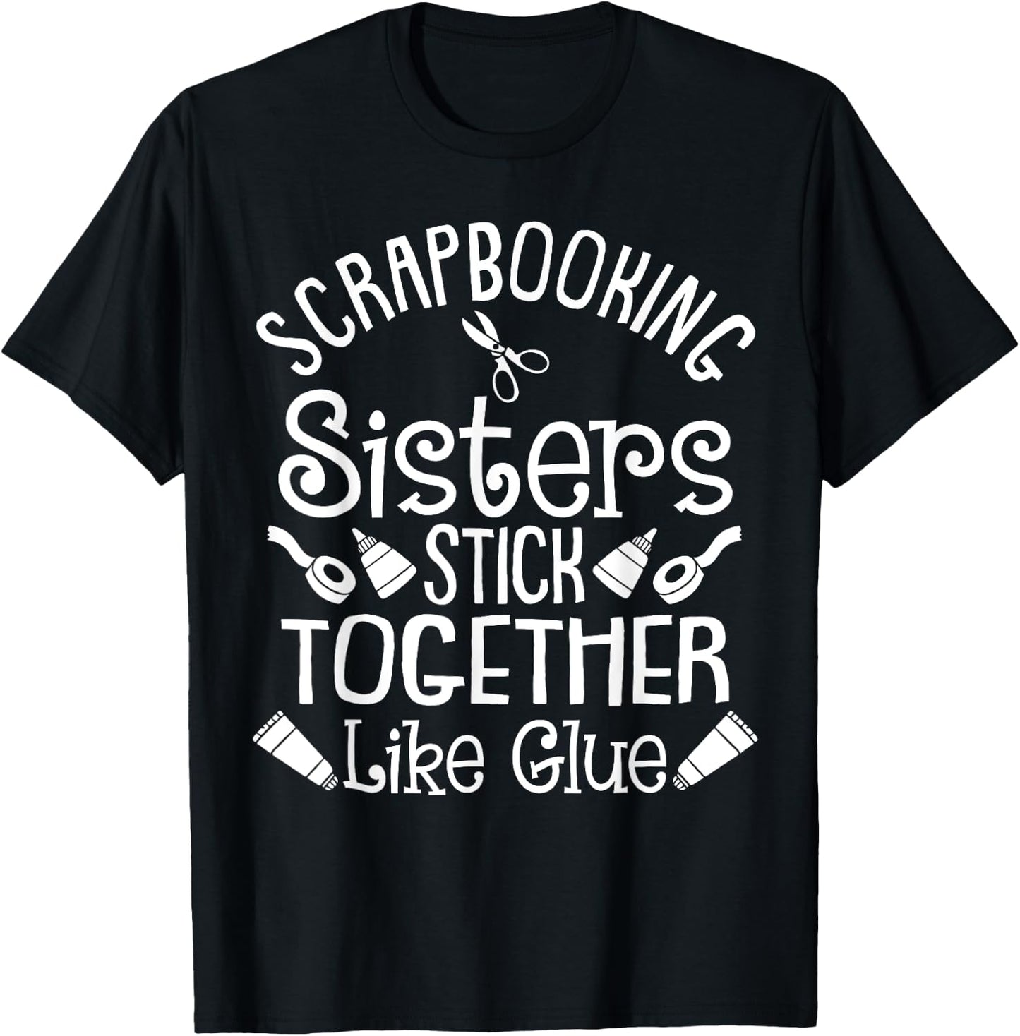 Funny Scrapbooking Gift Scrapbooker Sisters Craft T-Shirt - T-Shirt | Black