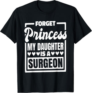 Forget Princess My Daughter Is A Surgeon T-Shirt - T-Shirt | Black