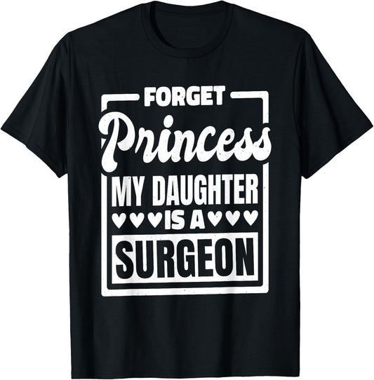 Forget Princess My Daughter Is A Surgeon T-Shirt - T-Shirt | Black