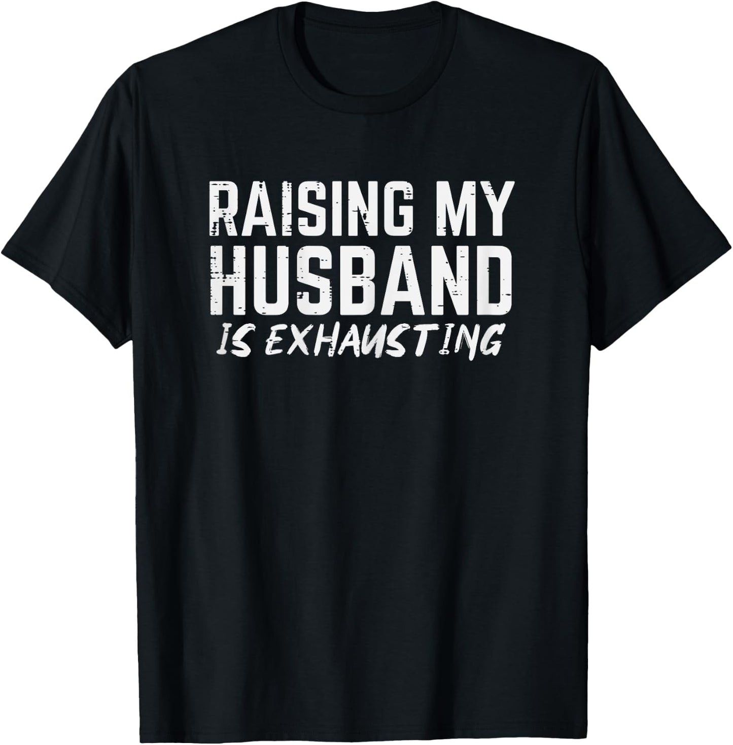 Raising My Husband Is Exhausting Funny Saying Wife Women T-Shirt - T-Shirt | Black