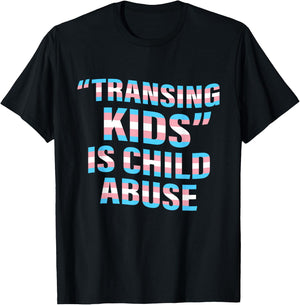 Transing Kids Is Child Abuse Transgender Quote T-Shirt - T-Shirt | Black