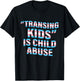 Transing Kids Is Child Abuse Transgender Quote T-Shirt - T-Shirt | Black