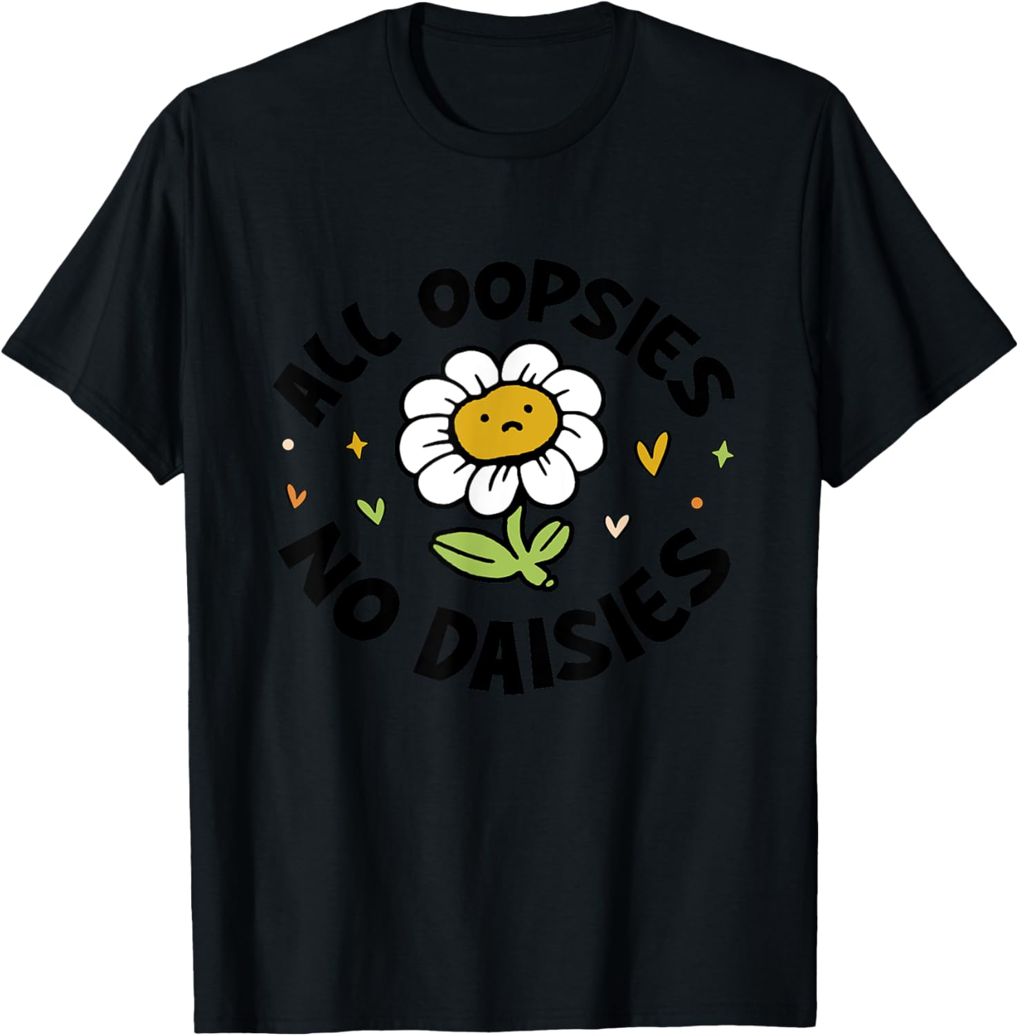 All Oopsies No Daisies T-Shirt - T-Shirt | Black