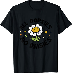 All Oopsies No Daisies T-Shirt - T-Shirt | Black