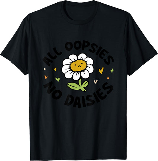 All Oopsies No Daisies T-Shirt - T-Shirt | Black