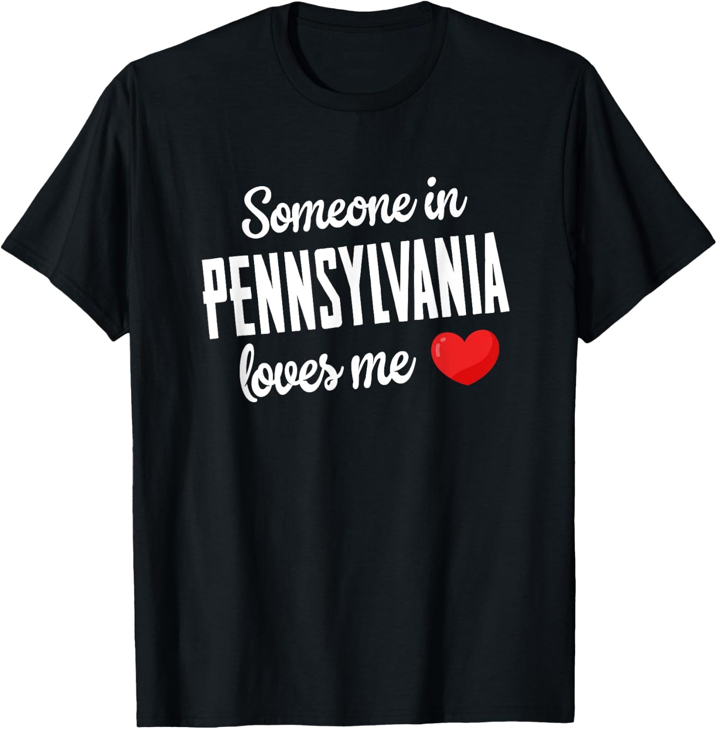 Someone In Pennsylvania Loves Me T-Shirt - T-Shirt | Black