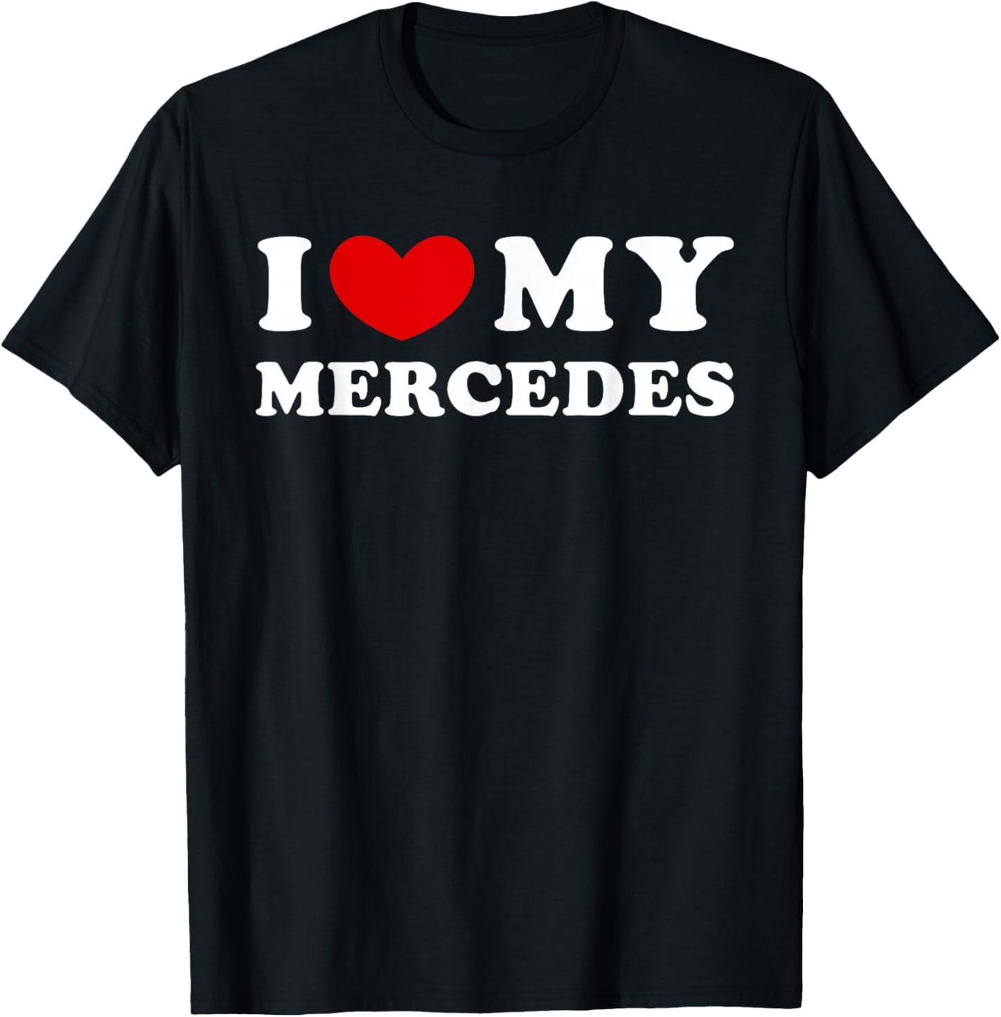 I Love My Mercedes, I Heart My Mercedes T-Shirt - T-Shirt | Black
