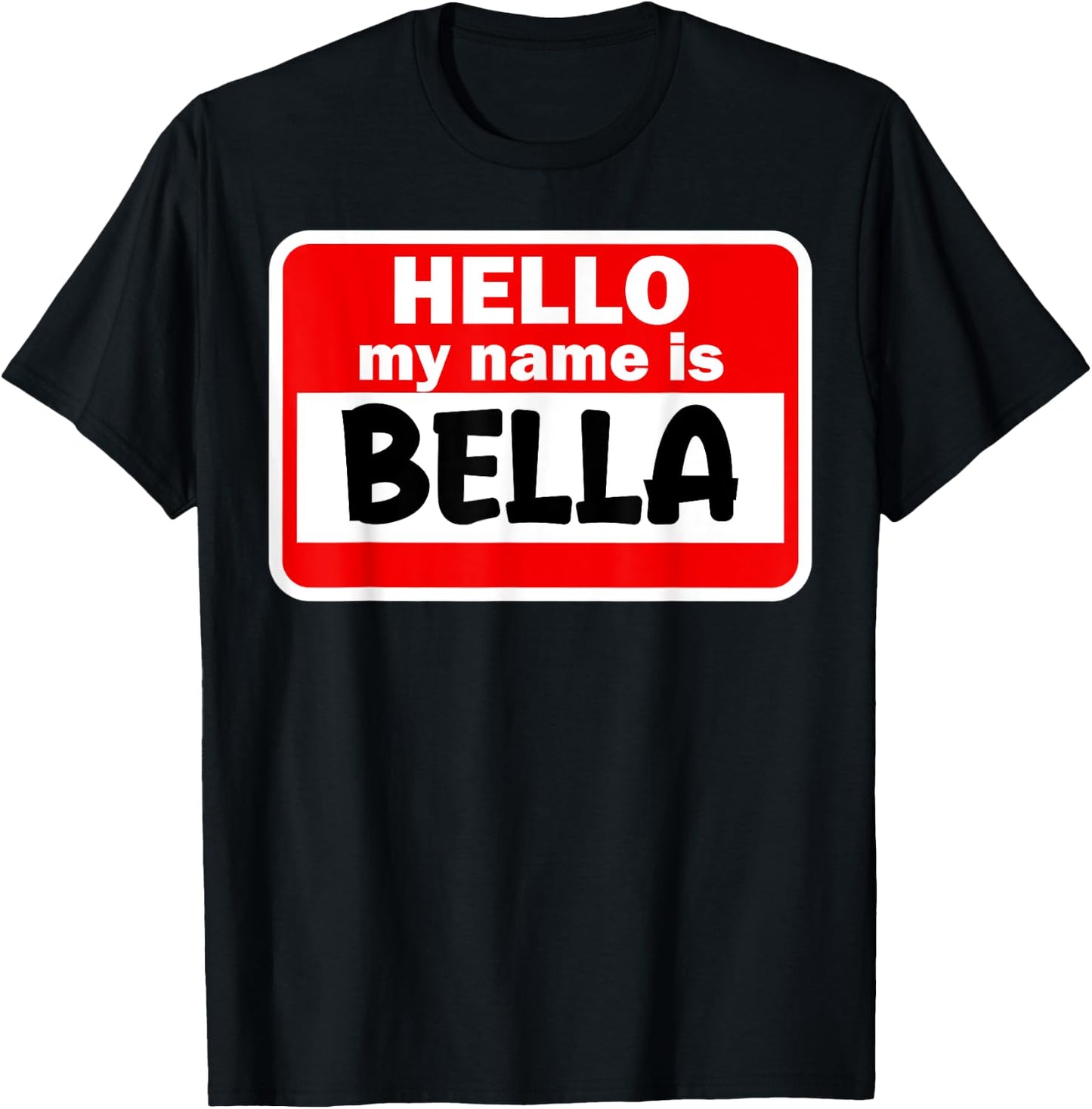 Bella Hello Hi My Name Is Name On Custom T-Shirt - T-Shirt | Black