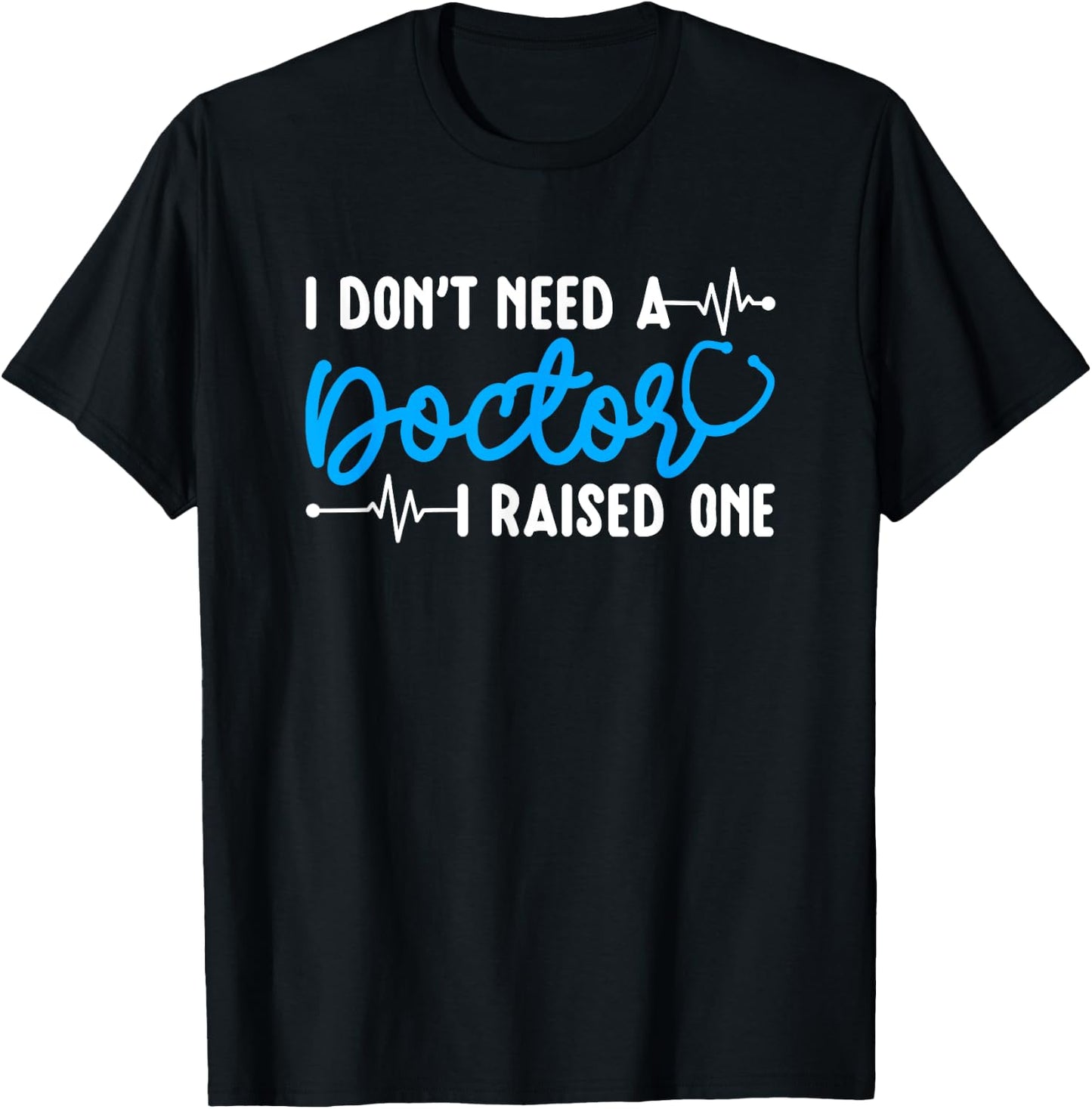 I Raised One Doctor Mom Of A Doctor Mother T-Shirt - T-Shirt | Black