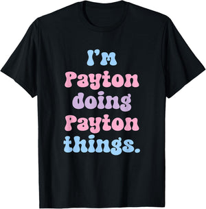 I'm Payton Doing Payton Things Funny Name T-Shirt - T-Shirt | Black