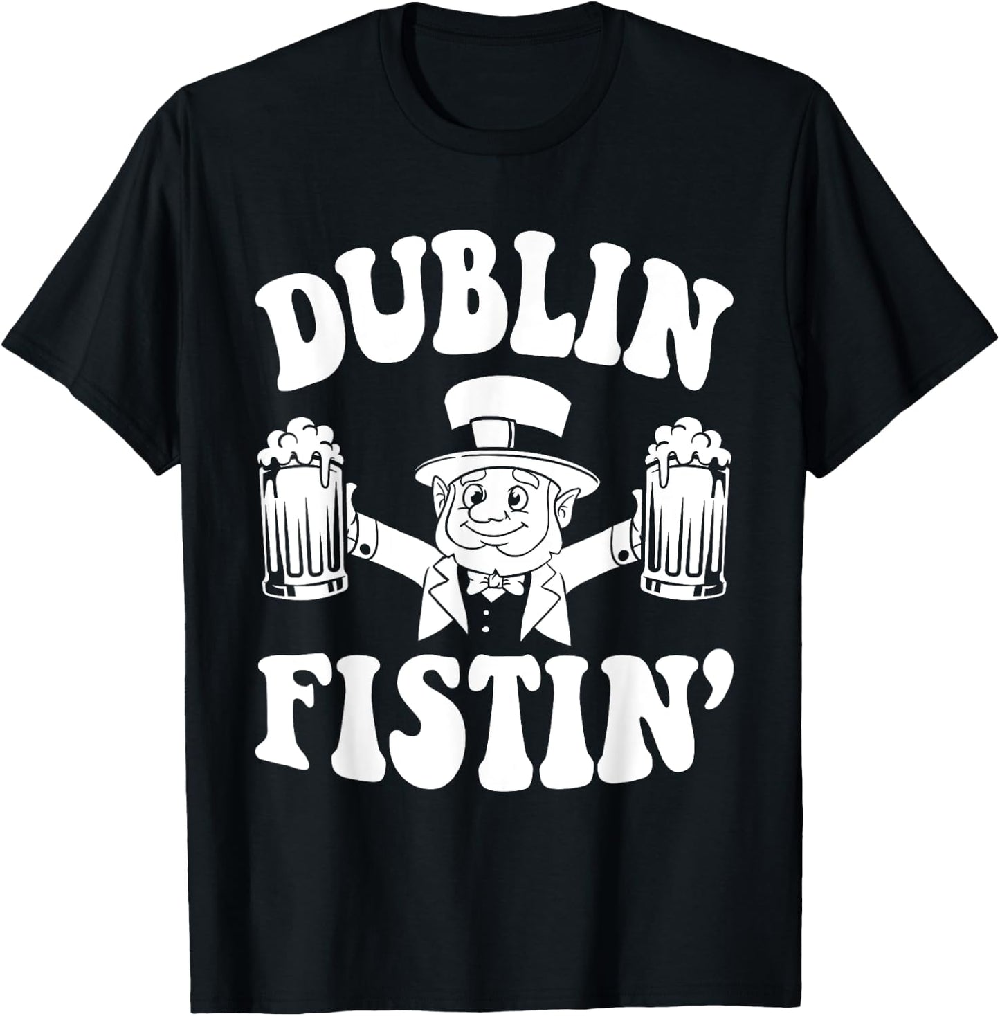 Dublin Fistin Funny Ireland Drinking for Saint Patricks Day T-Shirt - T-Shirt | Black