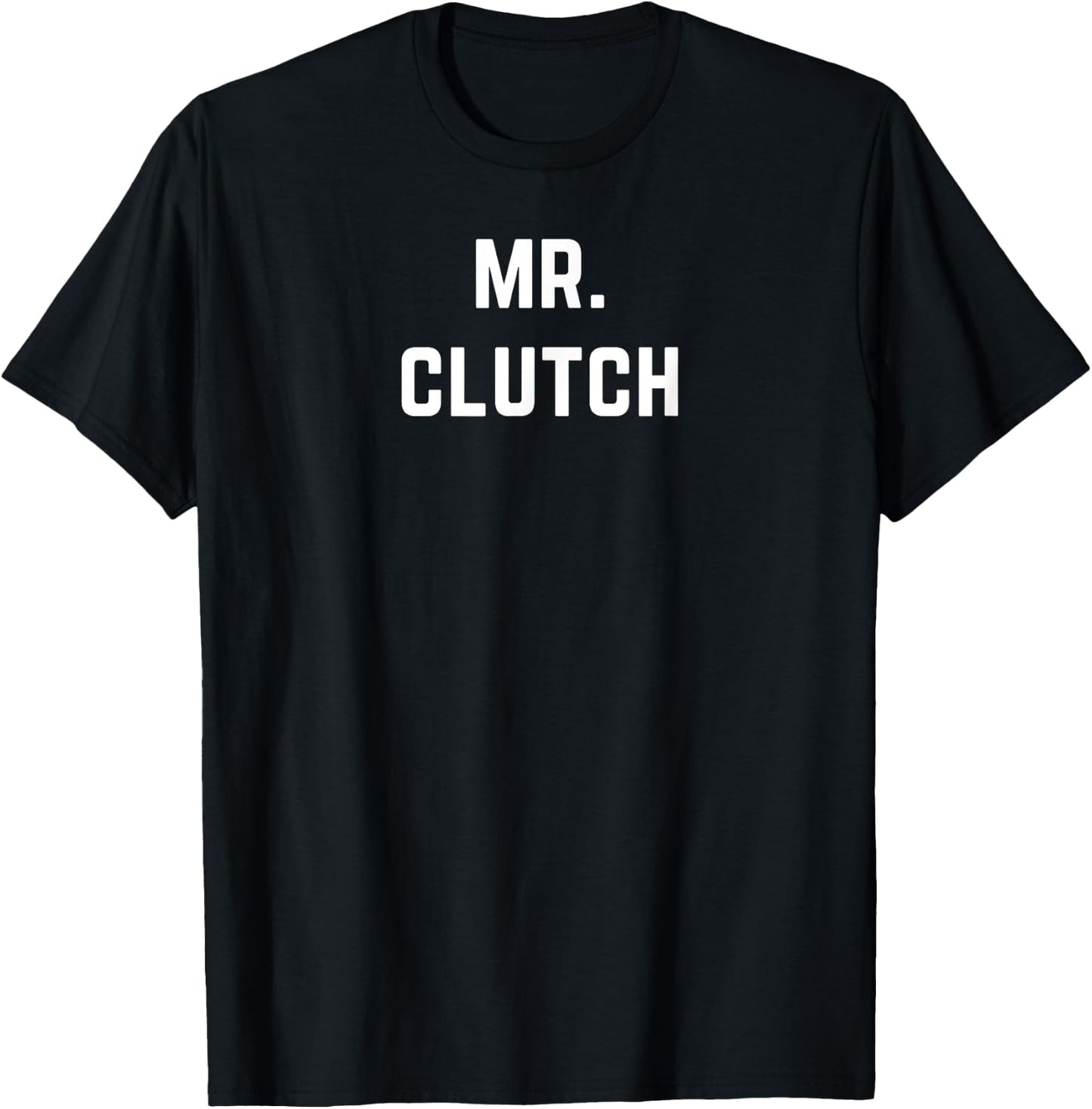 Mr. Clutch - Mister Clutch is Clutch at Everything T-Shirt - T-Shirt | Black