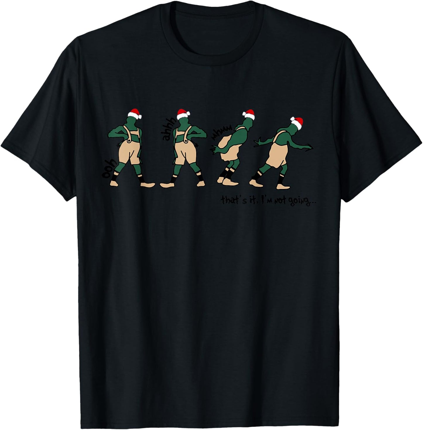 Oph Aaah Mhmm That's It I'm Not Going Christmas Quote T-Shirt - T-Shirt | Black
