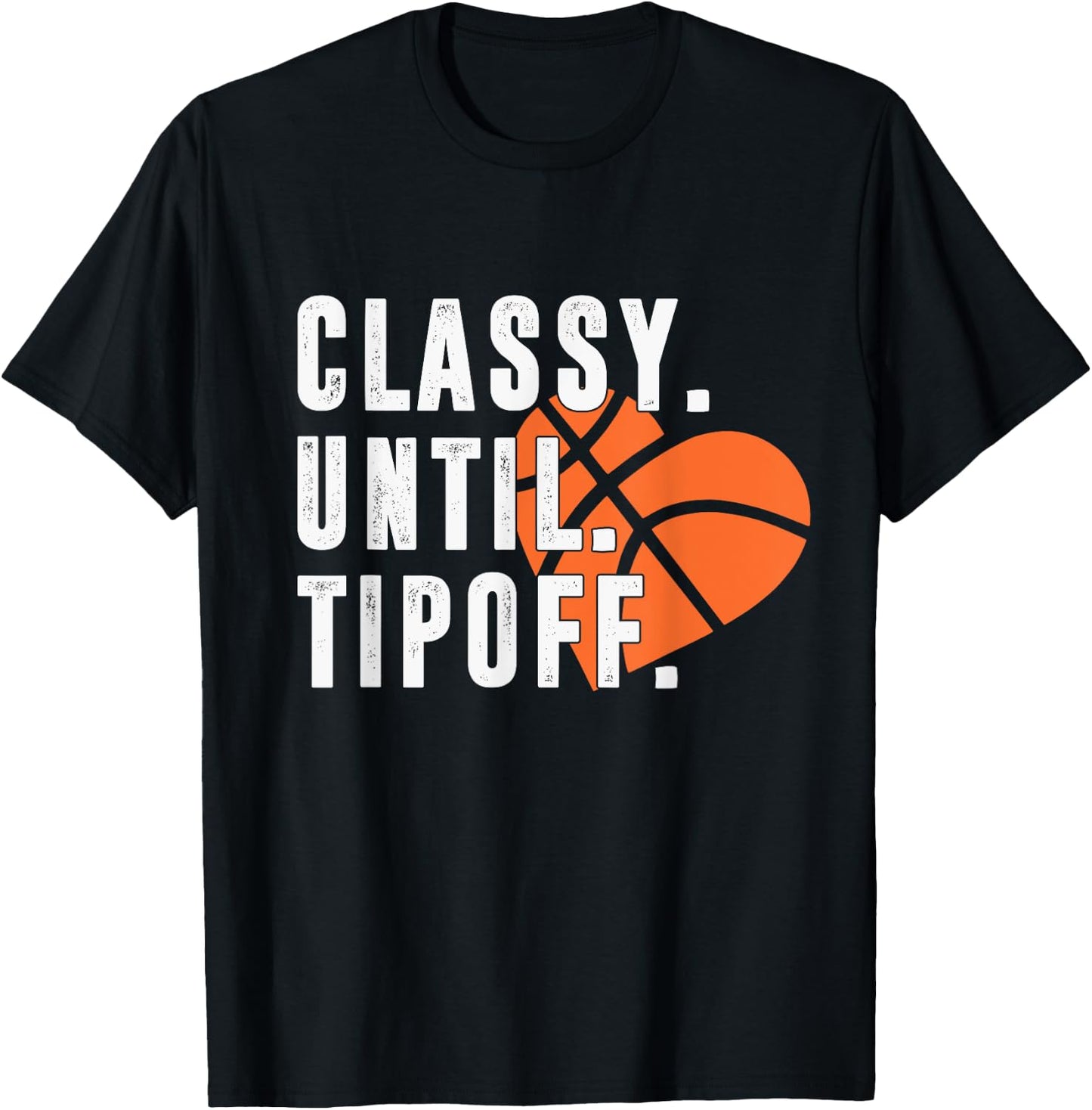 Classy Until Tipoff Funny Basketball Player Sport Lover T-Shirt - T-Shirt | Black