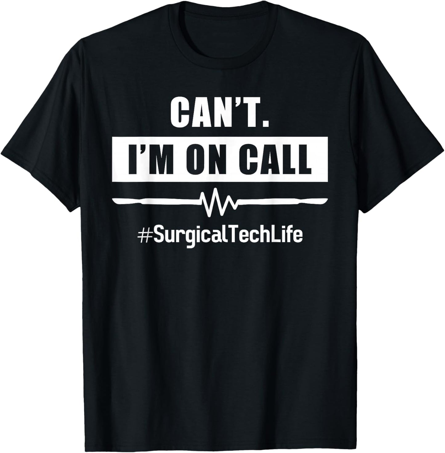 Surgeon I'm on Call #Surgicaltechlife For OR Nurse Surgery T-Shirt - T-Shirt | Black