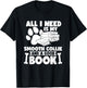 All i need is my smooth collie and a good book T-Shirt - T-Shirt | Black