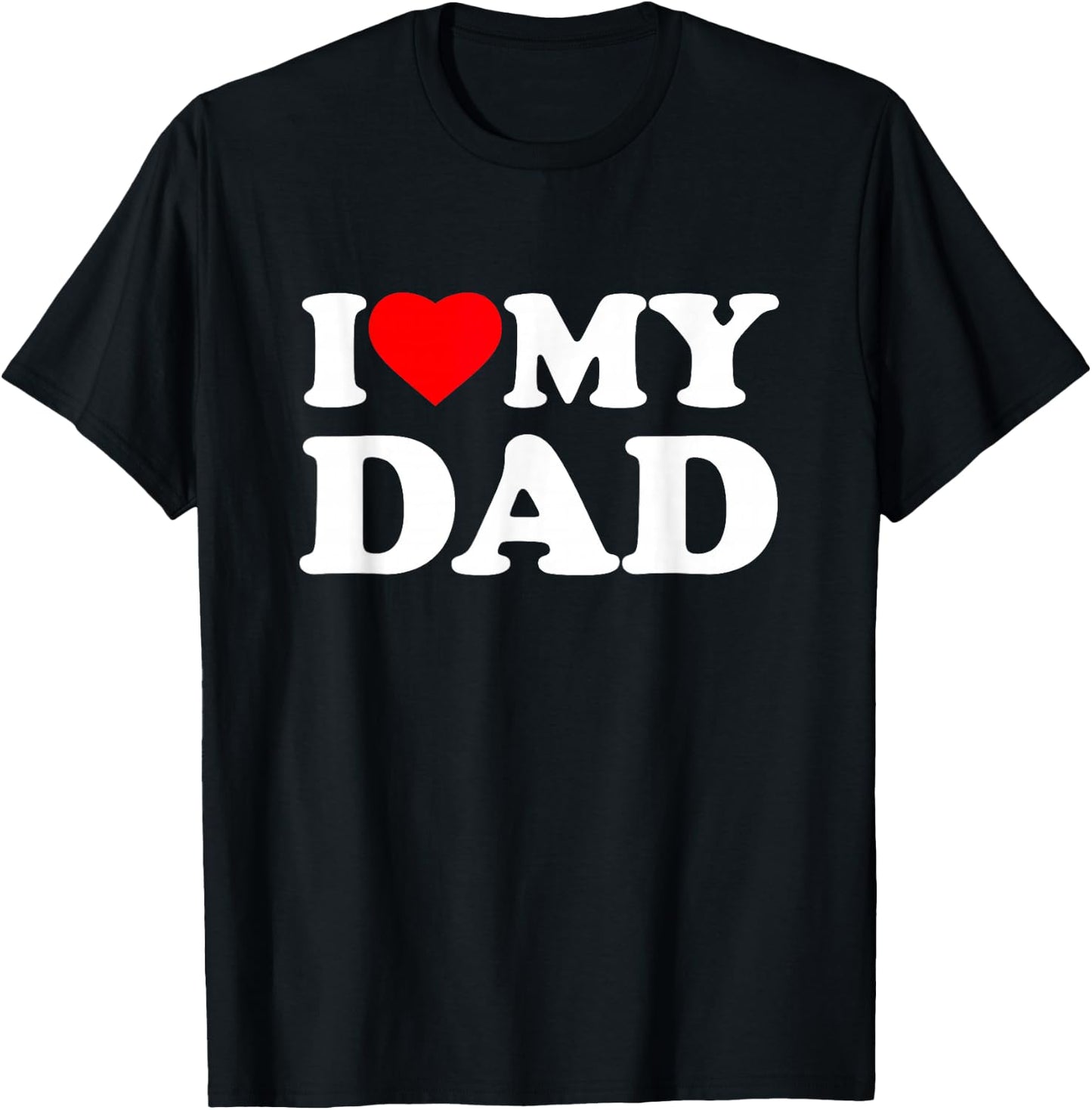 I Love My Dad I Heart Family Daddy Father's Day T-Shirt - T-Shirt | Black