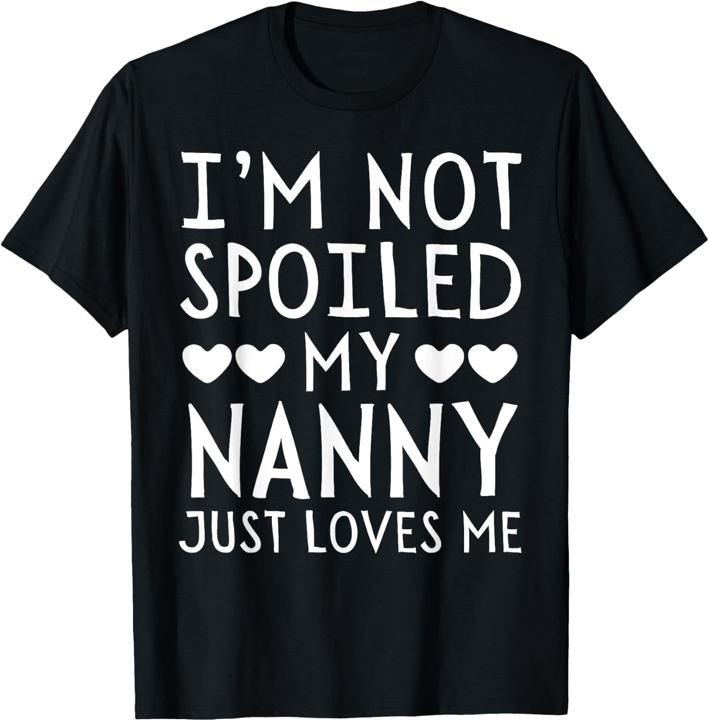 I'm Not Spoiled My Nanny Just Loves Me Funny Grandchild T-Shirt - T-Shirt | Black