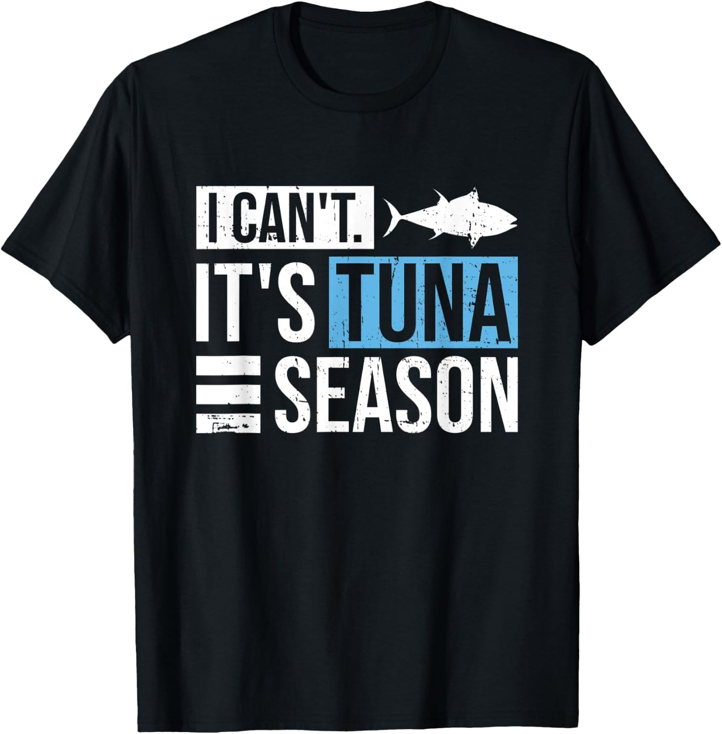 I can't. It's tuna season Design for a Tuna Fisherman T-Shirt - T-Shirt | Black