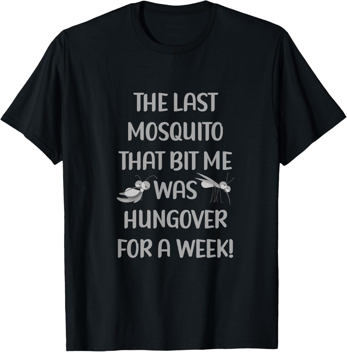 Last Mosquito That Bit Me Was Hungover For A Week Drunk T-Shirt - T-Shirt | Black