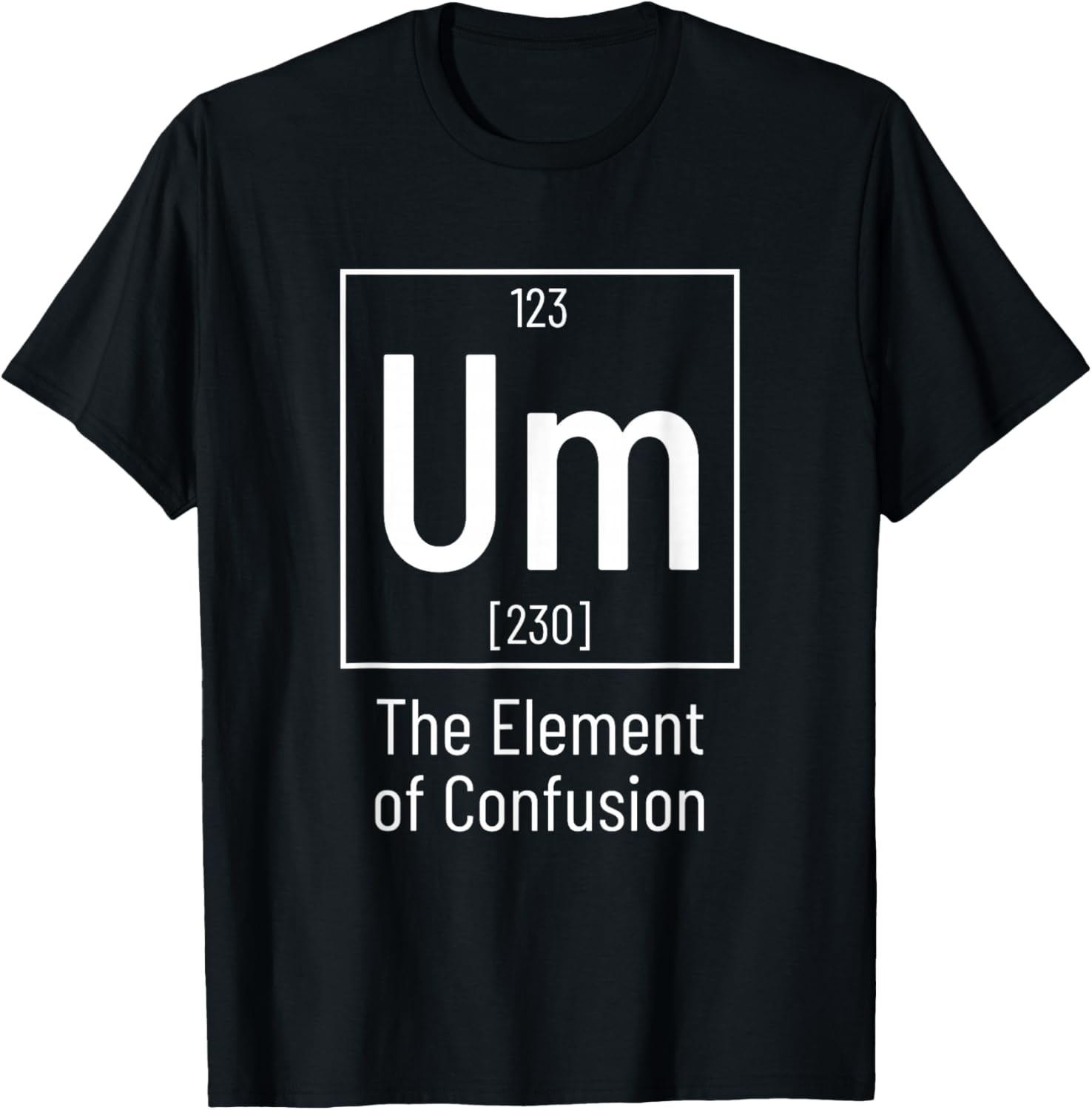 Chemistry Pun - Um Element of Confusion - Chemist T-Shirt - T-Shirt | Black
