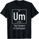 Chemistry Pun - Um Element of Confusion - Chemist T-Shirt - T-Shirt | Black