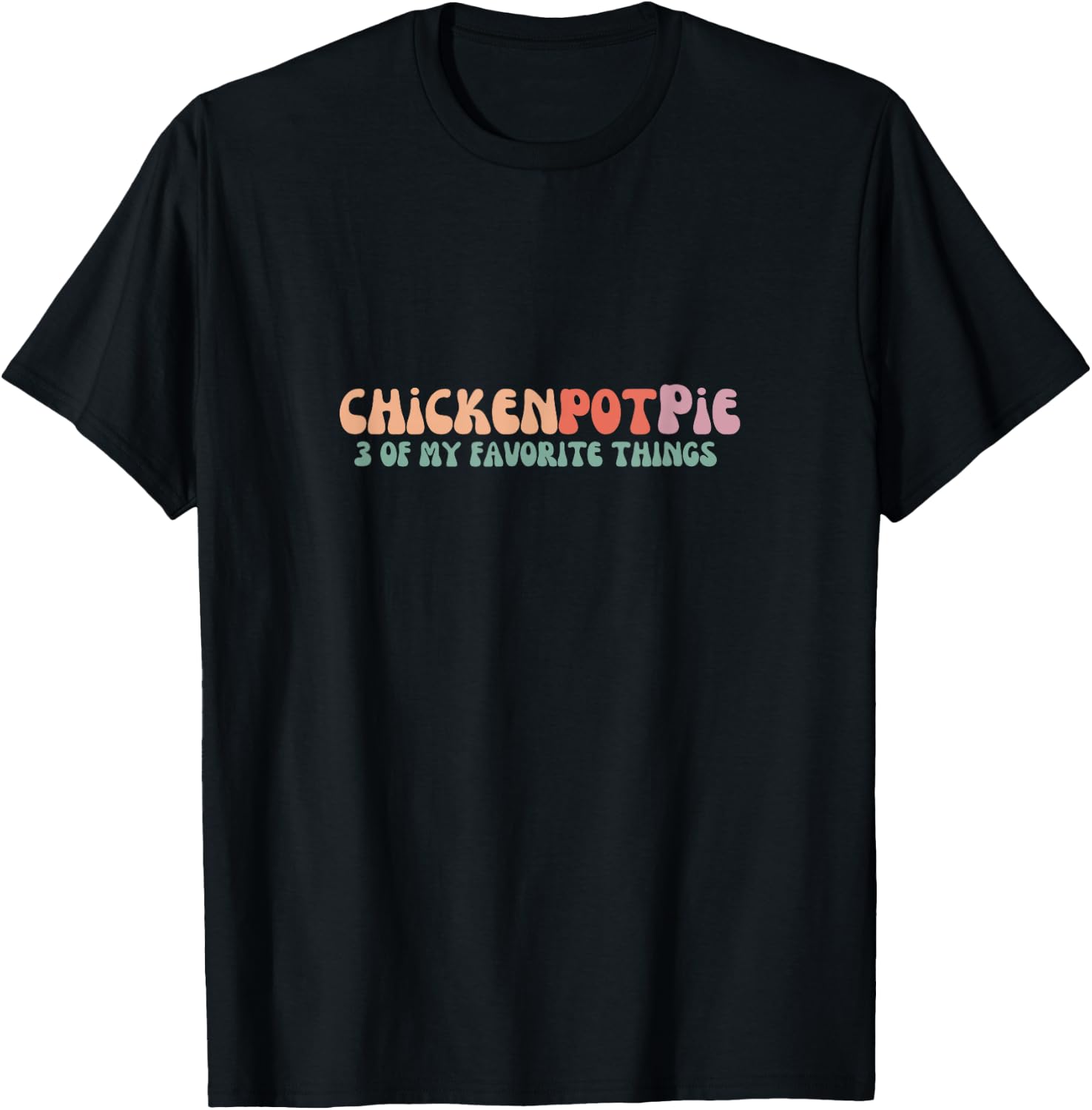 Funny Chicken Pot Pie - 3 of my favorite things Chicken Pot Pie - Black - -Adults - Short Sleeve - Small T-Shirt - T-Shirt | Black