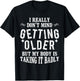 I Don't Mind Getting Older But My Body Is Taking It Badly T-Shirt - T-Shirt | Black