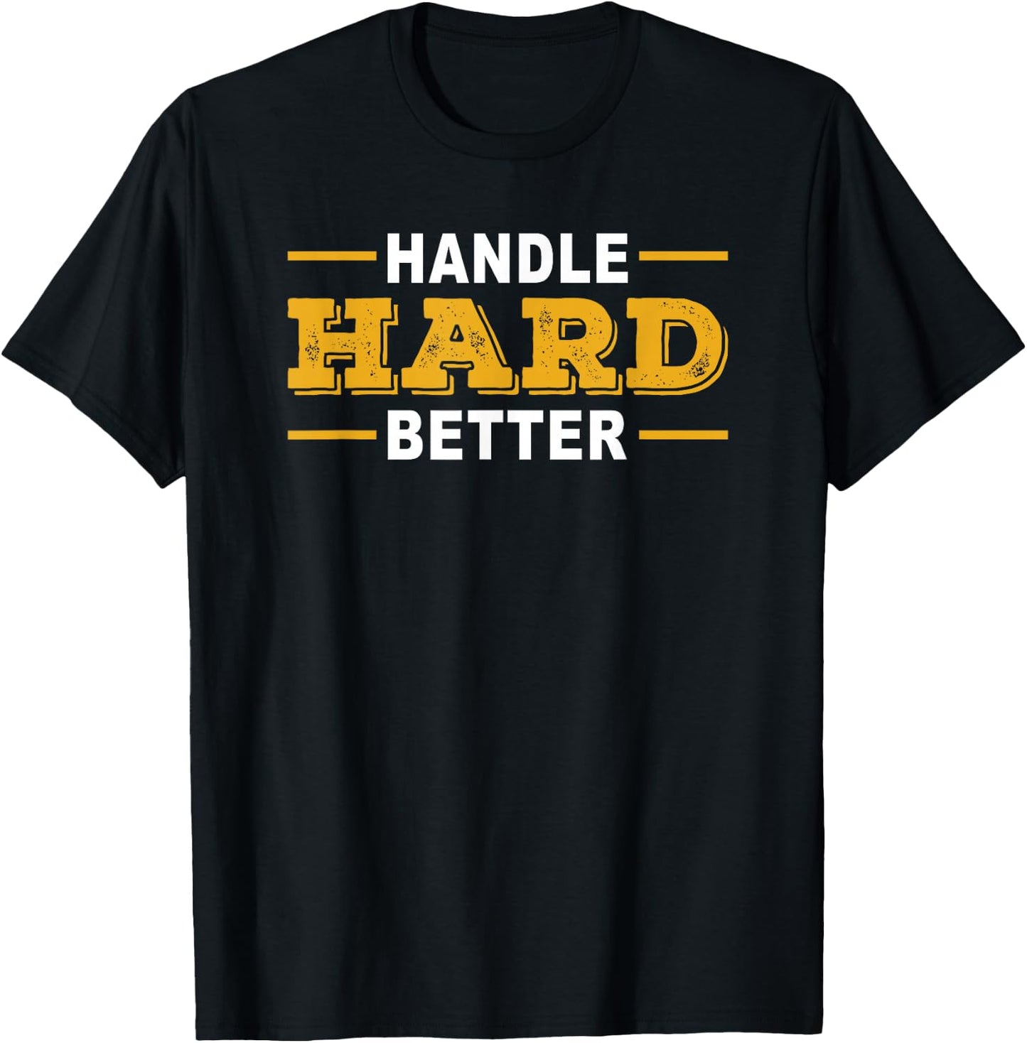 Handle Hard Better T-Shirt - T-Shirt | Black