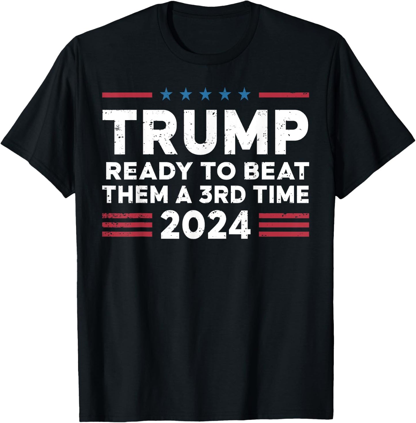 Trump Ready To Beat Them A 3rd Time 2024 T-Shirt - T-Shirt | Black