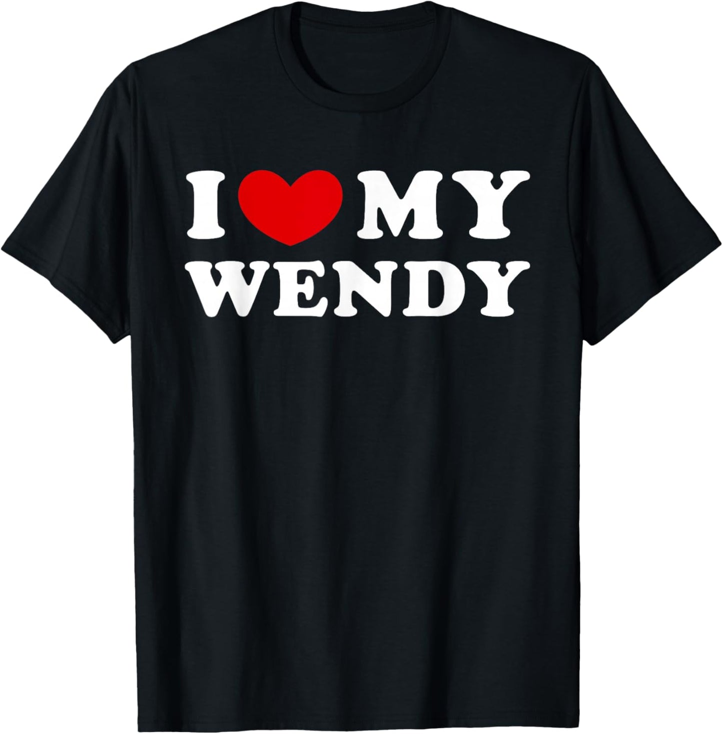 I Love My Wendy, I Love My Wendy T-Shirt - T-Shirt | Black