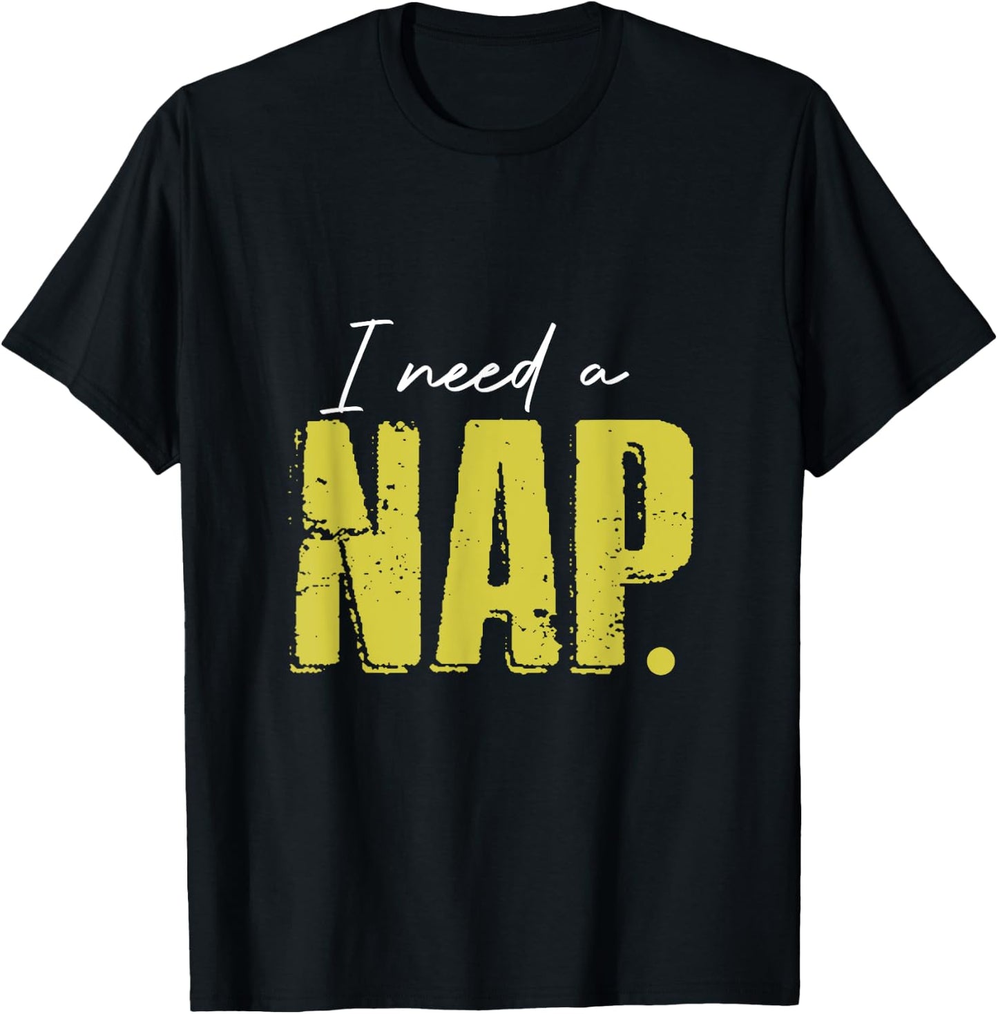 I Just Need A Nap So Much Short Time Nap T-Shirt - T-Shirt | Black