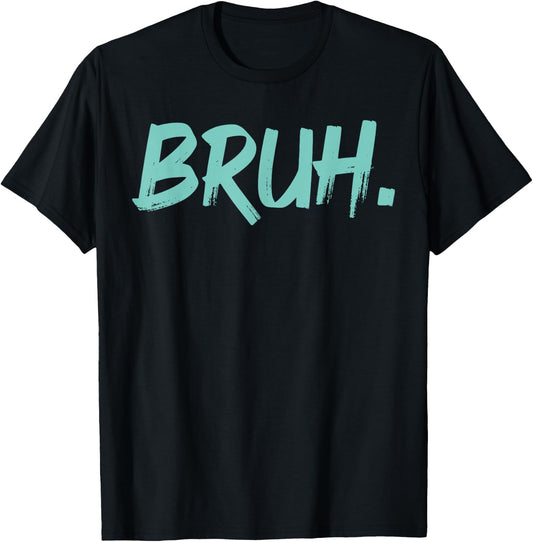 Bruh Funny Saying Meme Bro Mom Slang Boy Girls Youth T-Shirt - T-Shirt | Black