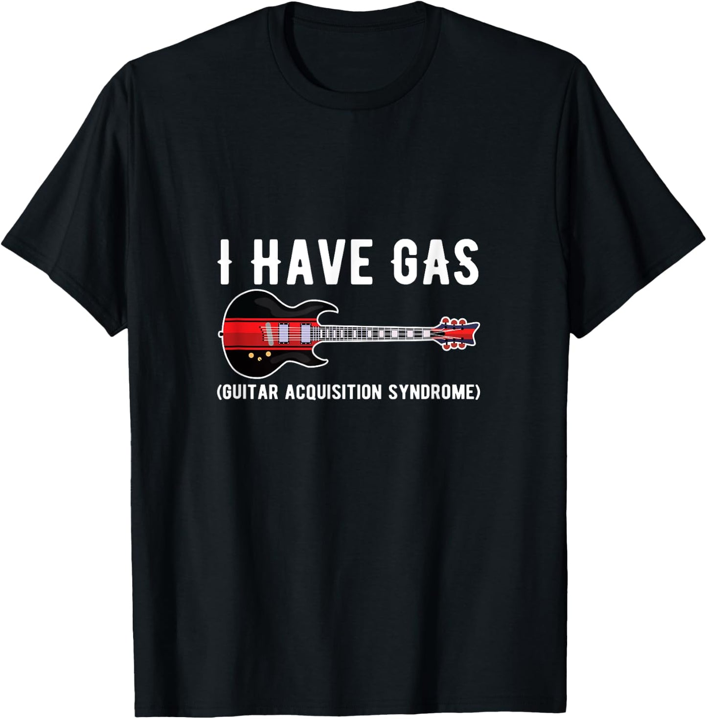 I Have GAS Guitar Player Guitar Music Funny for Guitarists T-Shirt - T-Shirt | Black