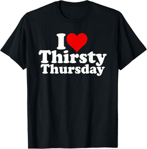 I Love Heart Thirsty Thursday T-Shirt - T-Shirt | Black