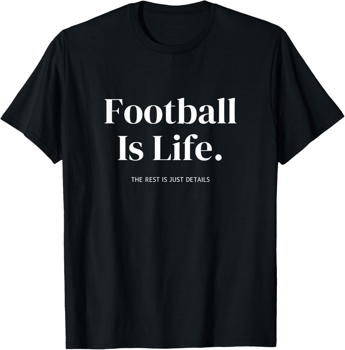 Football Is Life The Rest Is Just Details For Player Coach T-Shirt - T-Shirt | Black