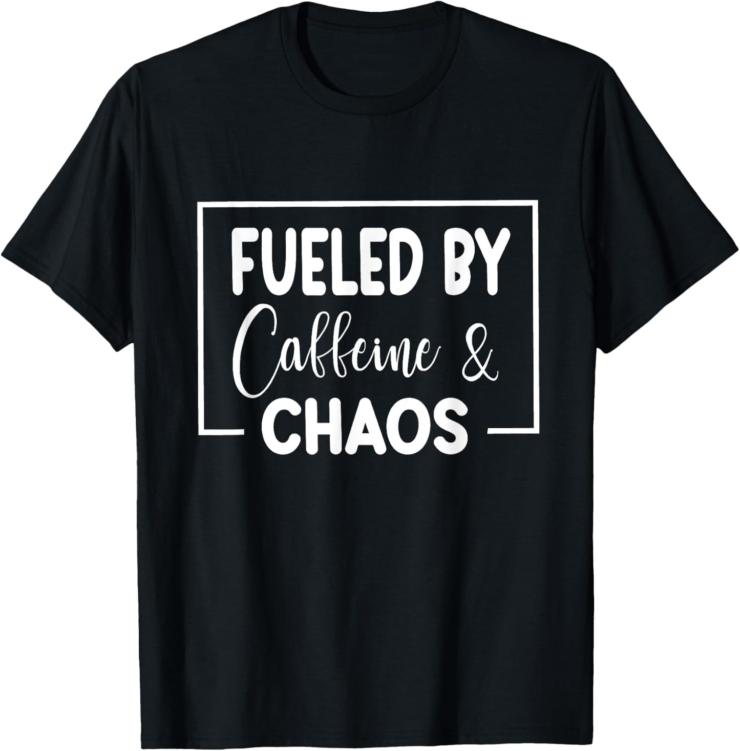 Fueled By Caffeine And Chaos Funny Mom Coffee Lover Quote T-Shirt - T-Shirt | Black