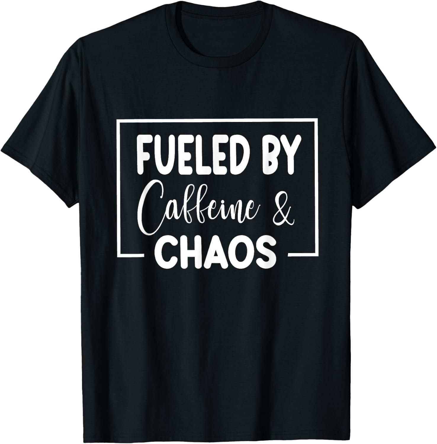Fueled By Caffeine And Chaos Funny Mom Coffee Lover Quote T-Shirt - T-Shirt | Black