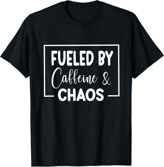 Fueled By Caffeine And Chaos Funny Mom Coffee Lover Quote T-Shirt - T-Shirt | Black